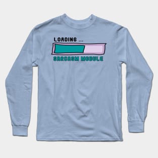 Sarcasm Module Loading Bar - Get Ready for Snark! No 3 Long Sleeve T-Shirt